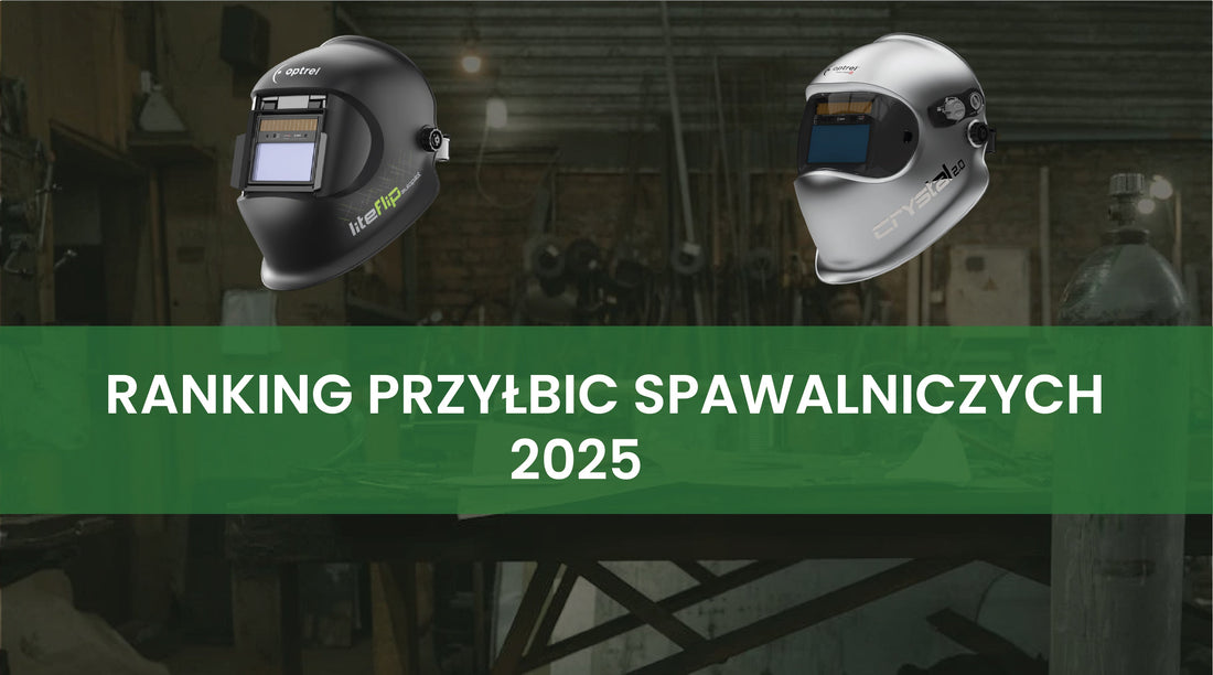 Ranking przyłbic spawalniczych 2025 – najlepsze modele na rynku