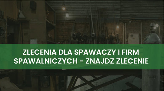 Zlecenia dla spawaczy i firm spawalniczych 
