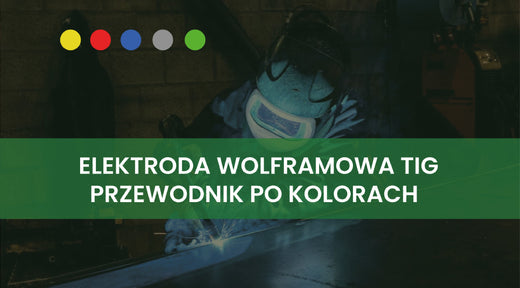 Kolory elektrod wolframowych – Co oznaczają i jak je dobierać?