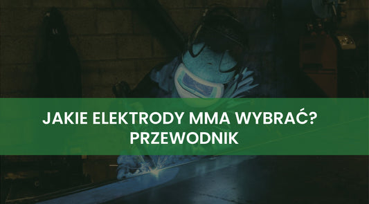 Jakie elektrody MMA wybrać? Kompletny poradnik