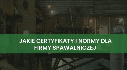 Jakie certyfikaty i normy są niezbędne dla firmy spawalniczej, aby zdobyć większe zlecenia?