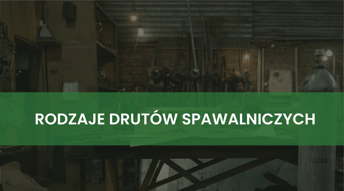 Rodzaje drutów spawalniczych - Poradnik dla spawacza