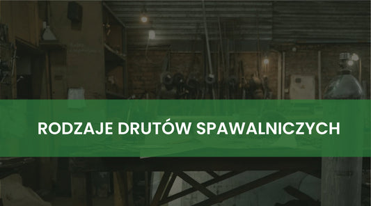 Rodzaje drutów spawalniczych - Poradnik dla spawacza