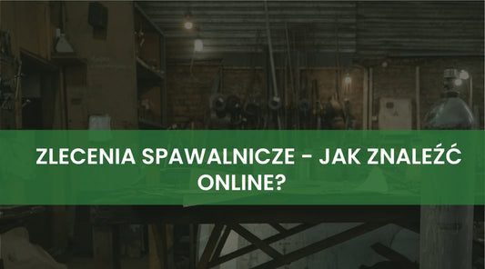 Zlecenia spawalnicze online – jak znaleźć klientów przez Internet?